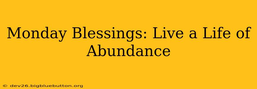 Monday Blessings: Live a Life of Abundance