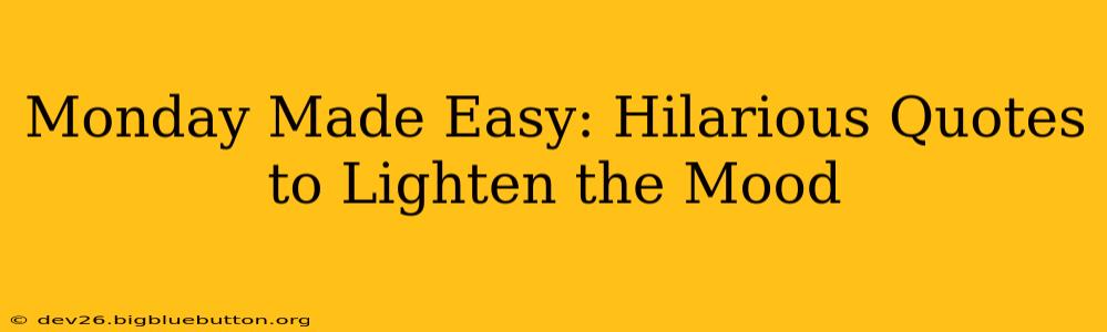Monday Made Easy: Hilarious Quotes to Lighten the Mood
