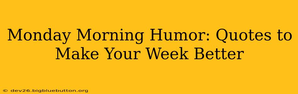 Monday Morning Humor: Quotes to Make Your Week Better