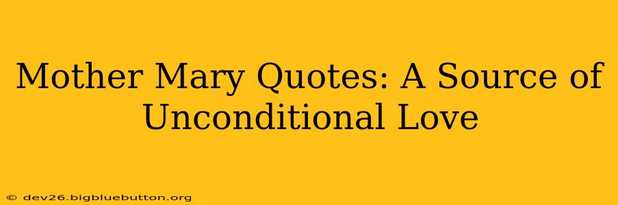 Mother Mary Quotes: A Source of Unconditional Love