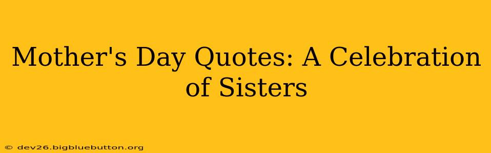 Mother's Day Quotes: A Celebration of Sisters