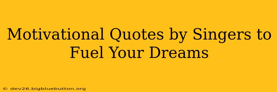 Motivational Quotes by Singers to Fuel Your Dreams