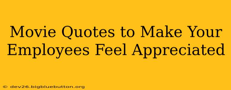 Movie Quotes to Make Your Employees Feel Appreciated