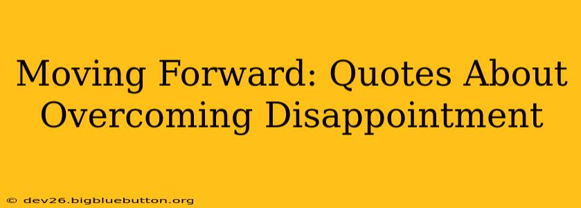 Moving Forward: Quotes About Overcoming Disappointment