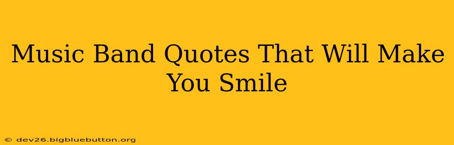 Music Band Quotes That Will Make You Smile
