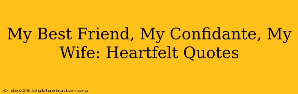 My Best Friend, My Confidante, My Wife: Heartfelt Quotes