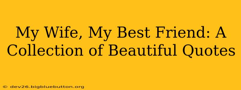 My Wife, My Best Friend: A Collection of Beautiful Quotes