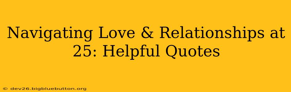 Navigating Love & Relationships at 25: Helpful Quotes