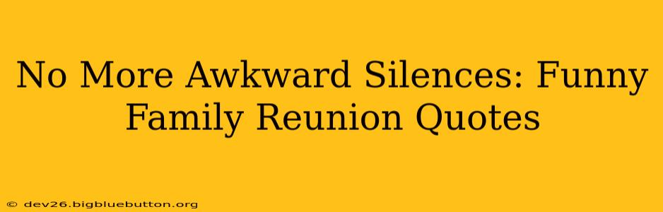 No More Awkward Silences: Funny Family Reunion Quotes