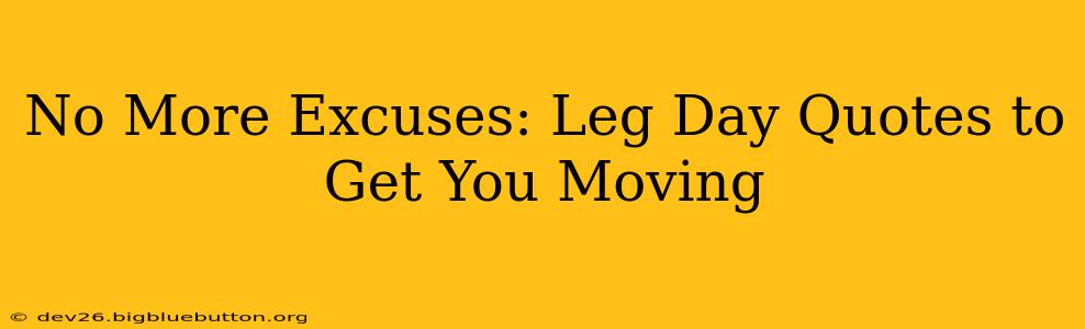 No More Excuses: Leg Day Quotes to Get You Moving