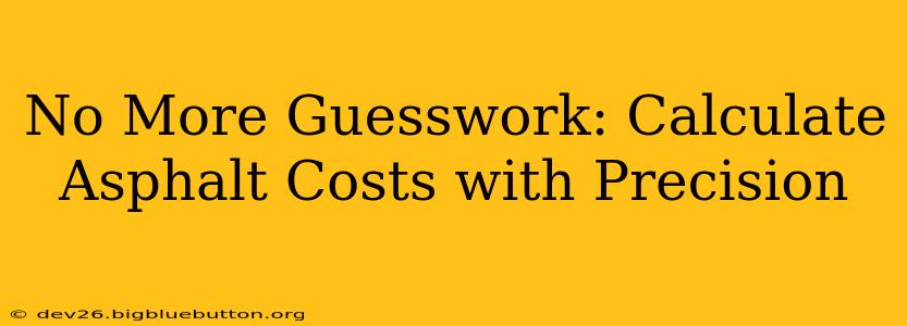 No More Guesswork: Calculate Asphalt Costs with Precision