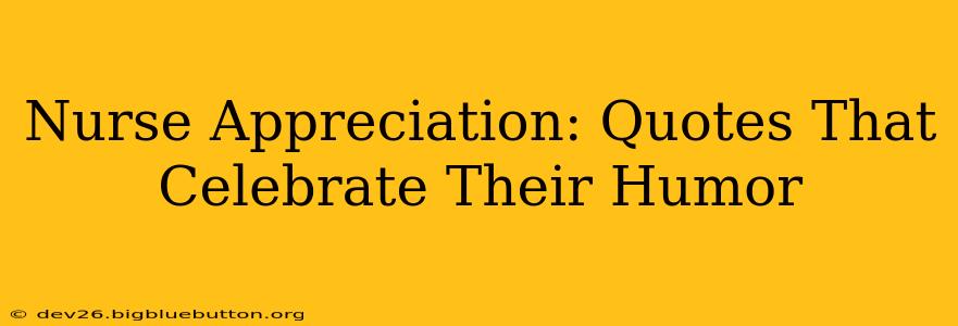 Nurse Appreciation: Quotes That Celebrate Their Humor