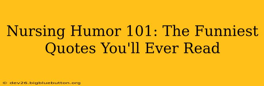 Nursing Humor 101: The Funniest Quotes You'll Ever Read