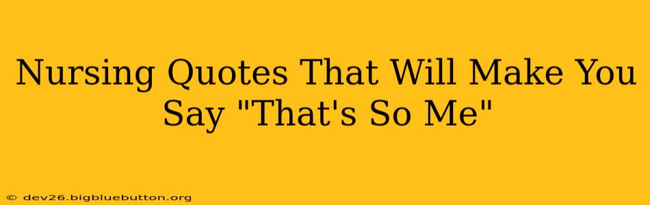 Nursing Quotes That Will Make You Say "That's So Me"