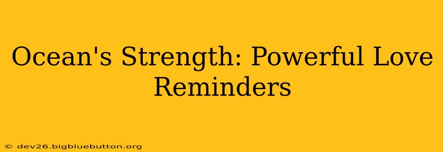Ocean's Strength: Powerful Love Reminders