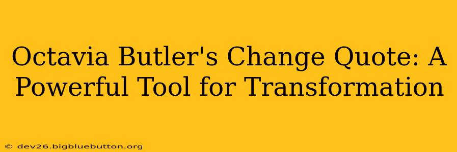 Octavia Butler's Change Quote: A Powerful Tool for Transformation