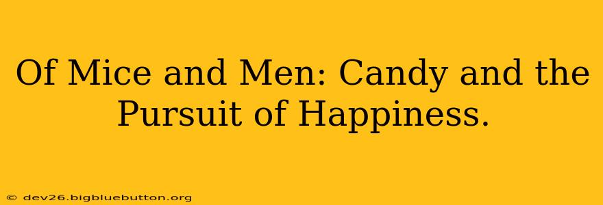 Of Mice and Men: Candy and the Pursuit of Happiness.