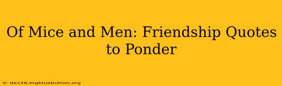 Of Mice and Men: Friendship Quotes to Ponder