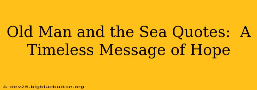 Old Man and the Sea Quotes:  A Timeless Message of Hope