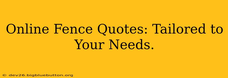 Online Fence Quotes: Tailored to Your Needs.