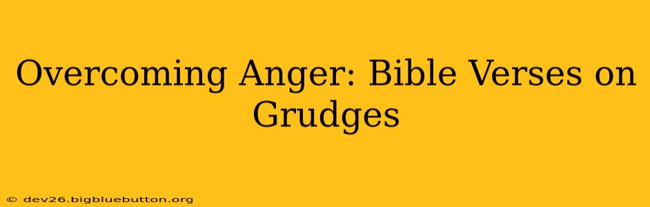 Overcoming Anger: Bible Verses on Grudges