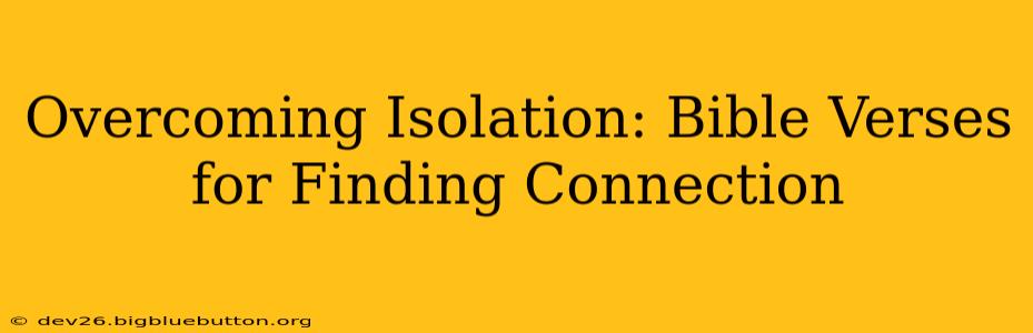 Overcoming Isolation: Bible Verses for Finding Connection