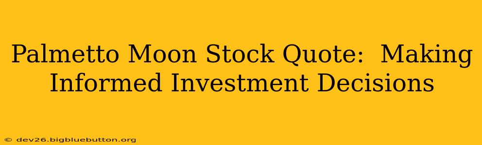 Palmetto Moon Stock Quote:  Making Informed Investment Decisions