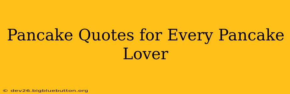 Pancake Quotes for Every Pancake Lover