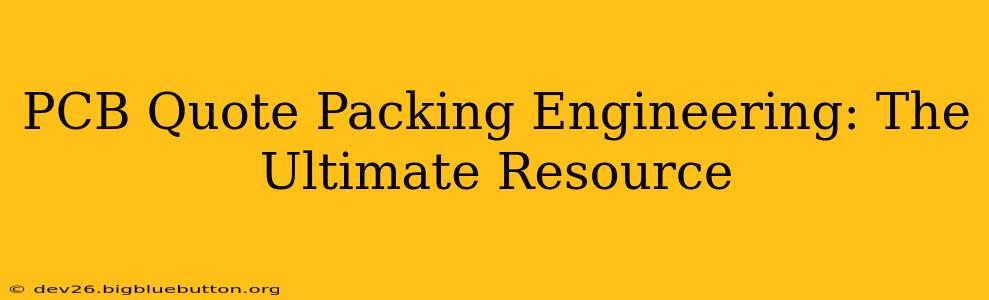 PCB Quote Packing Engineering: The Ultimate Resource