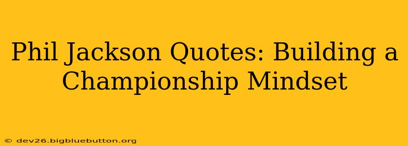 Phil Jackson Quotes: Building a Championship Mindset