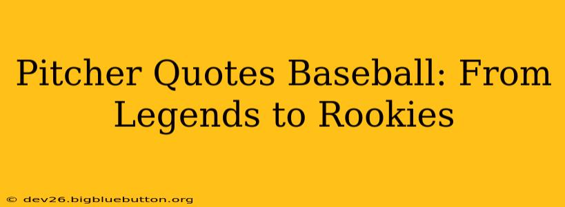 Pitcher Quotes Baseball: From Legends to Rookies