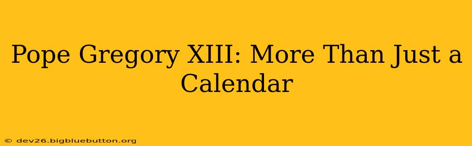 Pope Gregory XIII: More Than Just a Calendar