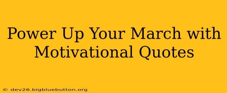 Power Up Your March with Motivational Quotes