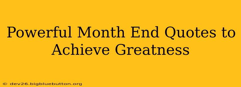 Powerful Month End Quotes to Achieve Greatness