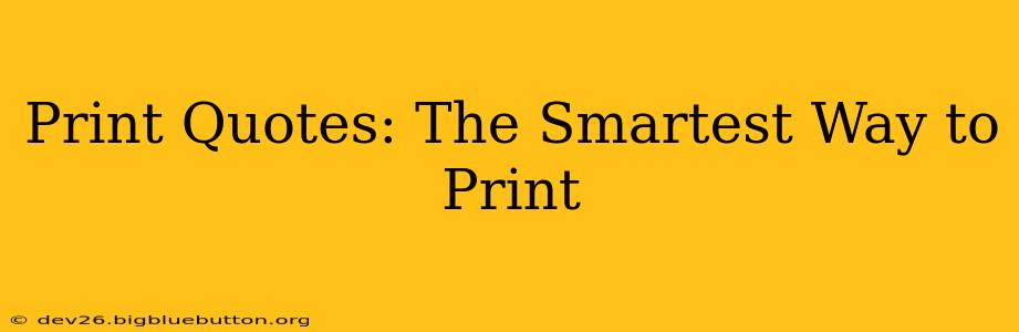 Print Quotes: The Smartest Way to Print