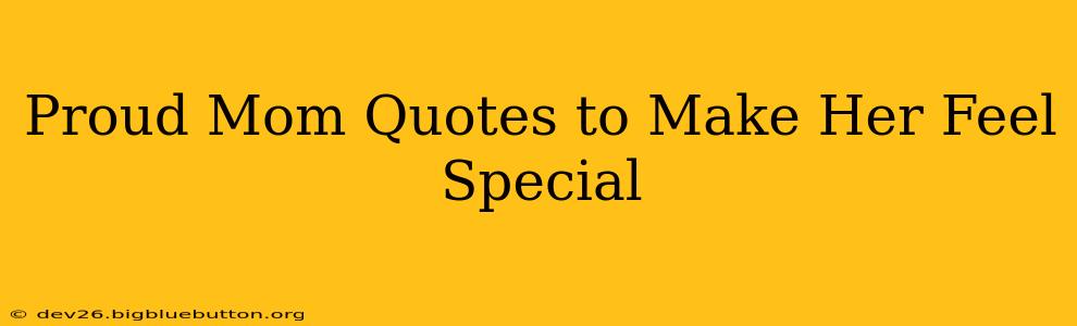 Proud Mom Quotes to Make Her Feel Special