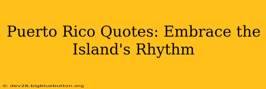 Puerto Rico Quotes: Embrace the Island's Rhythm
