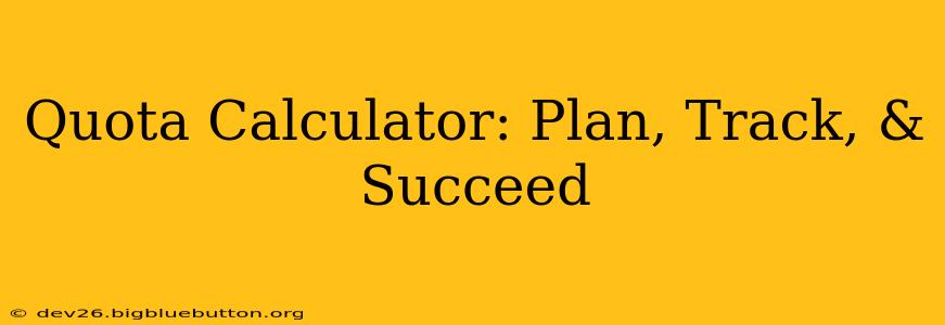 Quota Calculator: Plan, Track, & Succeed