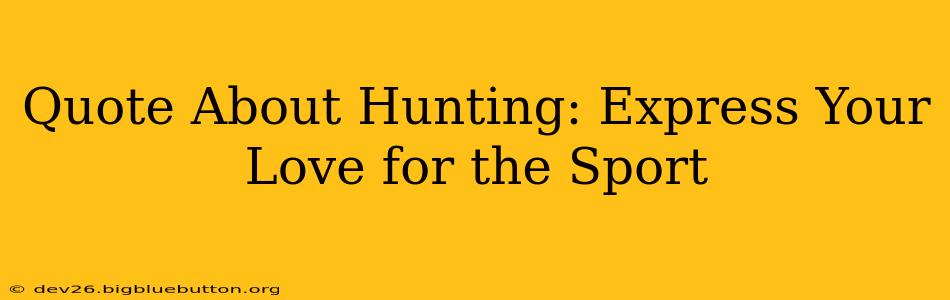 Quote About Hunting: Express Your Love for the Sport