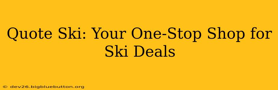 Quote Ski: Your One-Stop Shop for Ski Deals