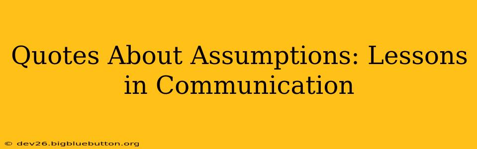 Quotes About Assumptions: Lessons in Communication