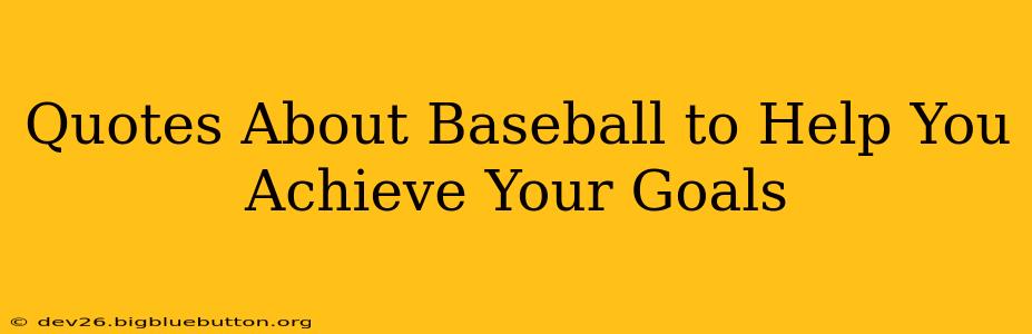 Quotes About Baseball to Help You Achieve Your Goals