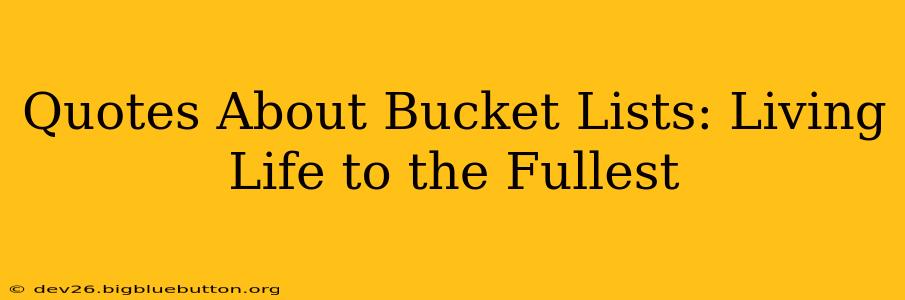 Quotes About Bucket Lists: Living Life to the Fullest