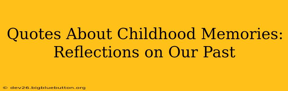 Quotes About Childhood Memories: Reflections on Our Past