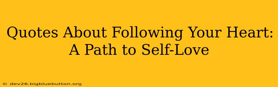 Quotes About Following Your Heart: A Path to Self-Love