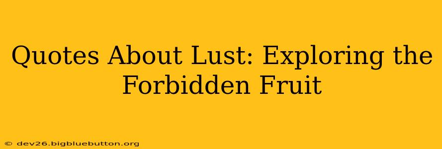 Quotes About Lust: Exploring the Forbidden Fruit