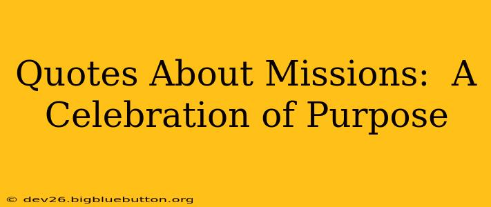 Quotes About Missions:  A Celebration of Purpose