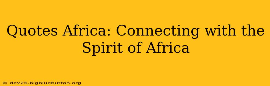 Quotes Africa: Connecting with the Spirit of Africa