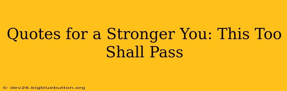 Quotes for a Stronger You: This Too Shall Pass