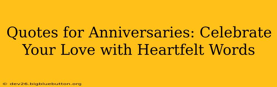 Quotes for Anniversaries: Celebrate Your Love with Heartfelt Words